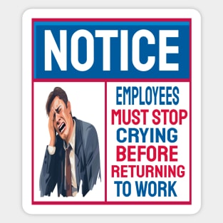 Employees must stop crying before returning to work Sticker